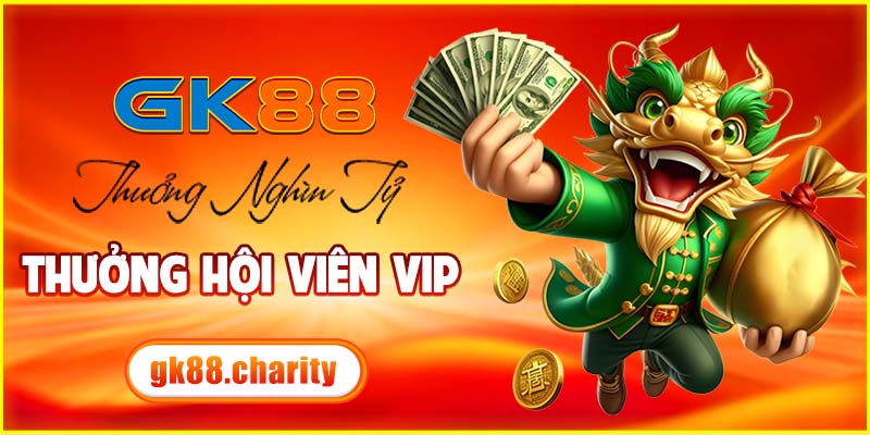 Thưởng nghìn tỷ vào ngày lễ cho hội viên VIP GK88