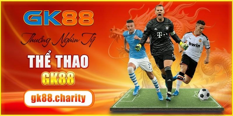 Thể thao GK88 nơi thỏa mãn đam mê bóng đá